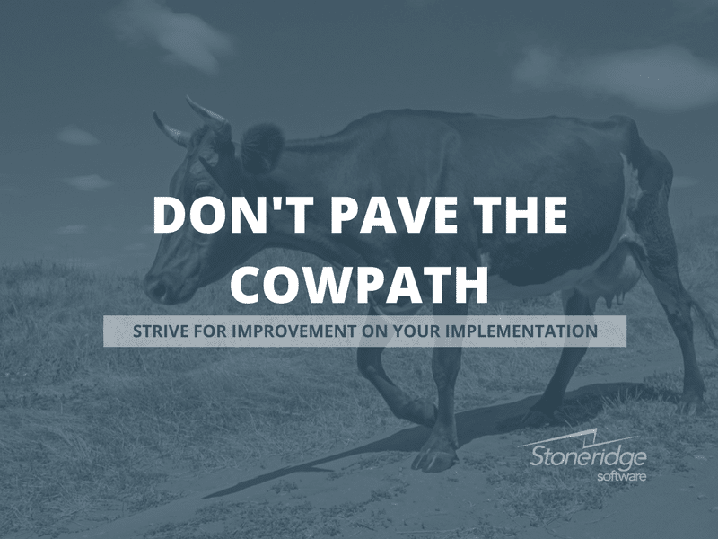 Don't pave the cowpath on ERP Implementations.