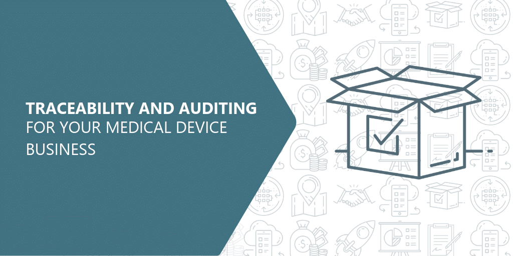  management insights, traceability and auditing for medical device manufacturers