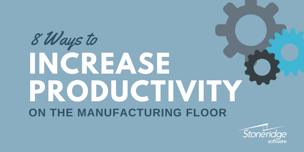 Eight ways to increase productivity on the manufacturing floor