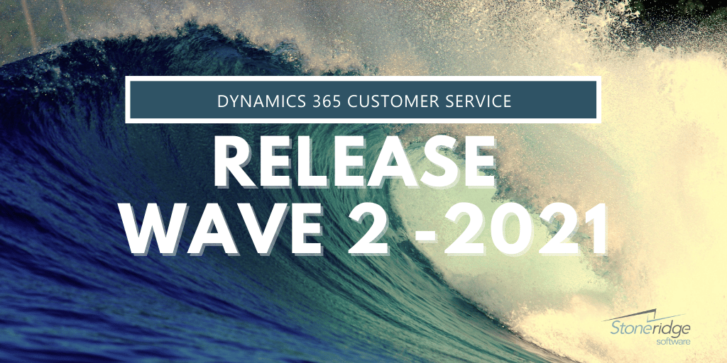 2021 Wave 2 release D365 Customer Service