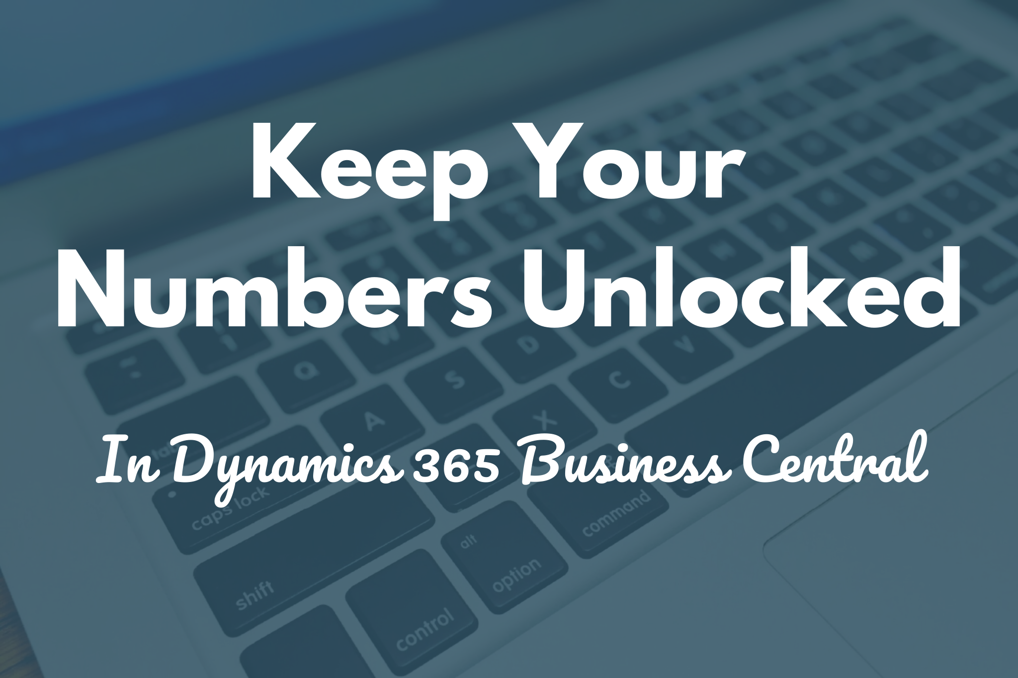 Using Non-Sequential Numbering to Prevent Locking In Your Dynamics 365 Business Central System
