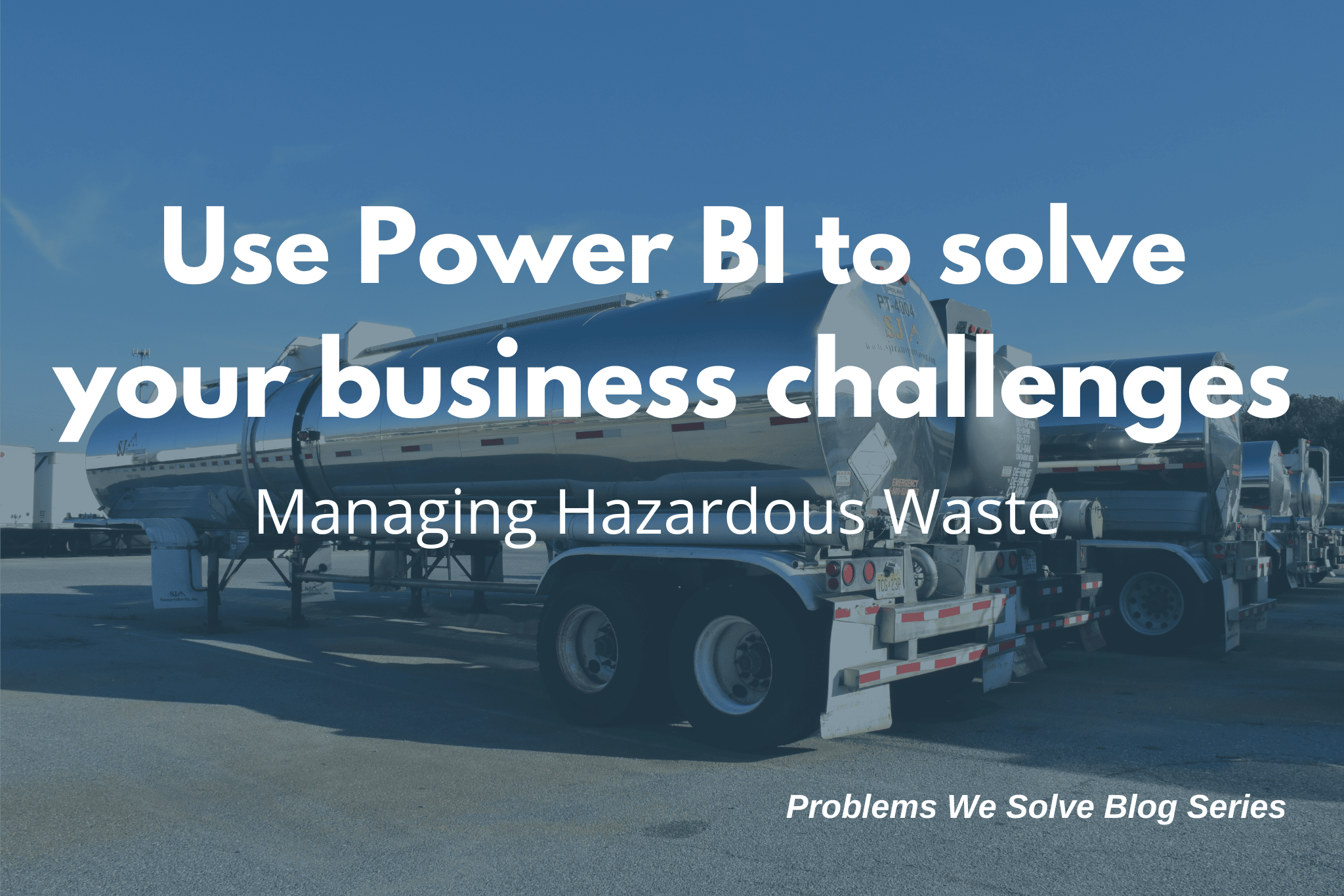 problems-we-solve-using-power-bi-to-manage-hazardous-waste-storage-for